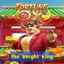 the knight king who returned with a god cap 1